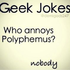 a sign that says geek jokes who annoys polyphemus? nobody