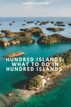 an island surrounded by water with the words hundred islands what to do in hundred islands