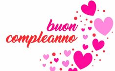 the words buon compleanoo surrounded by pink and red hearts on a white background