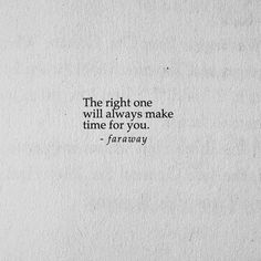 the right one will always make time for you - faraway quote on white paper