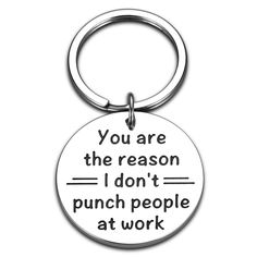 a key chain that says you are the reason i don't punch people at work