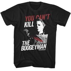 a black t - shirt with the words you can't kill the boogey man on it