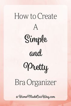 a pink background with the words how to create a simple and pretty bra organizer on it