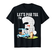 a black shirt that says let's par tee i'm 3