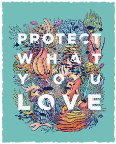 the words protect what you love on a blue background with corals and seaweed