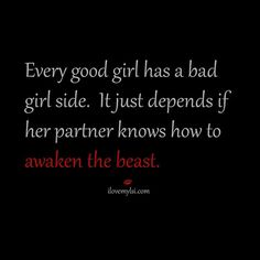 a quote that reads, every good girl has a bad girl side it just defends her partner knows how to awake the beast