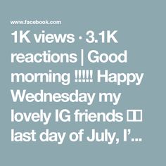 the text reads, 1k views 3 k reactions good morning happy wednesday my lovely ig friends last day of july