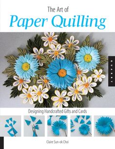 the art of paper quilting designing handcrafted gifts and cards