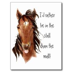 a painting of a horse with the words i'd rather be in the stall than the mall