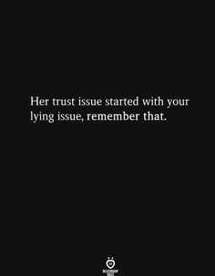 a black background with the words her trust is started with your lying issue, remember that