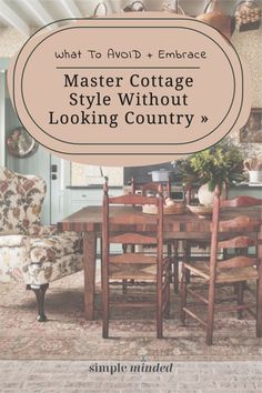 a dining room table and chairs with the words, what to avoid embrace master cottage style without looking country