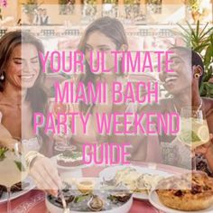 group of people sitting at a table with food and drinks in front of them text reads your ultimate miami beach party weekend guide