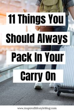 a person with a suitcase and the words 11 things you should always pack in your carry on