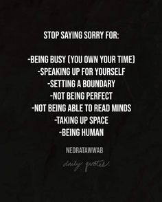 a black and white photo with the words stop saying sorry for being busy you own your time