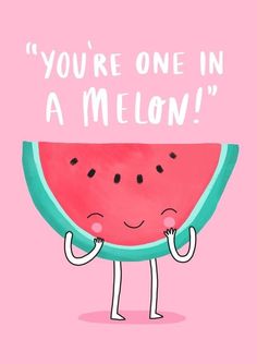 a watermelon with the words you're one in a melon