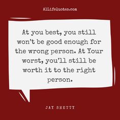 a quote that says, at you best, you still won't be good enough for