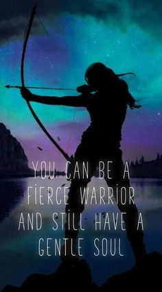 a woman holding a bow and arrow in front of a lake with the words you can be a fierce warrior and still have a gentle soul