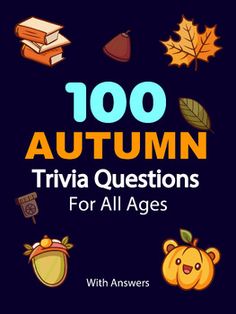 100 autumn trivia questions for all ages with answers and pictures to help you learn