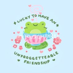 a frog holding a cupcake with the words lucky to have an unforgettable friend