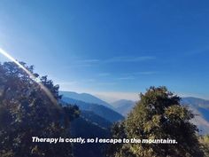 the sun shines brightly over mountains and trees with a quote written on it that reads therapy is so escape to the mountains