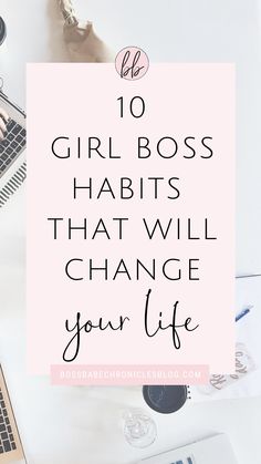 the words to girl boss habitts that will change your life on top of a desk