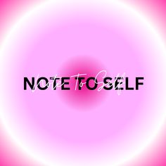 a pink circle with the words note to self on it