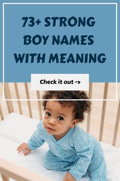 a baby in a crib with the words,'73 strong boy names with meaning check