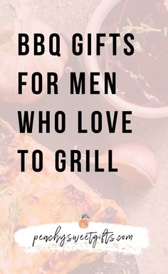 the words bbq gifts for men who love to grill on top of an image of food