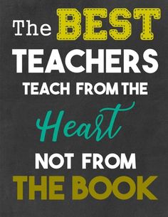 the best teachers teach from the heart not from the book