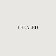 the words i healed are written in black and white on a light gray background