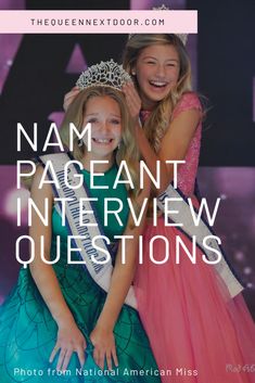 two girls in dresses and tiaras with the words nam pageant interview questions on them