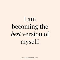 a quote that says i am becoming the best version of my self