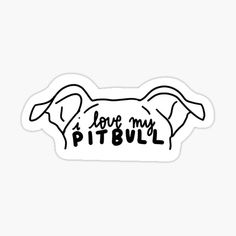 a black and white sticker with the words love my pitbull