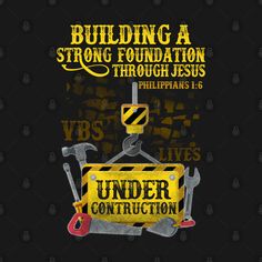 an image of a construction site with the words building a strong foundation through jesus vbs under construction