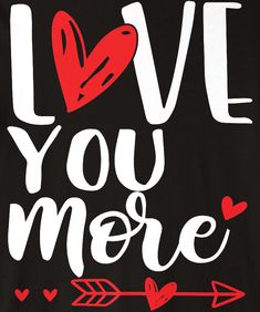 a black t - shirt with the words love you more written in red and white