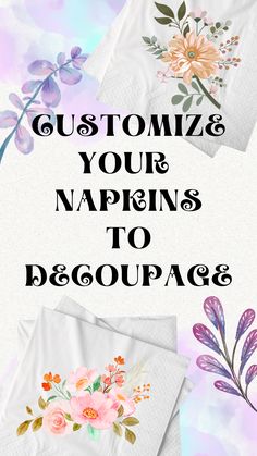 the words, customize your napkins to decorate with flowers and leaves on them