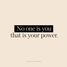 a quote that says no one is you that is your power