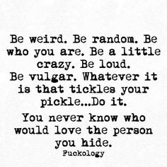 a poem written in black and white with the words, be weird be random be who you