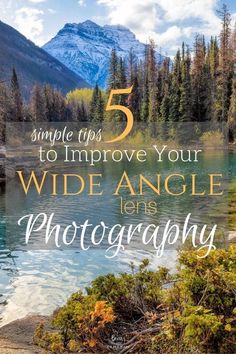 a lake surrounded by trees with the words 5 simple tips to improve your wide angle lens photography