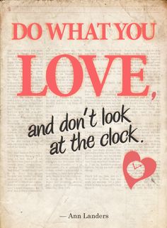 an old newspaper with the words do what you love and don't look at the clock