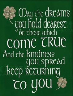 a green sign that says, may the dreams you hold dearest be those which come true and the kindness you spread keep returning to you