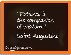 a black and white photo with the words,'patient is the companion of wisdom saint augustine