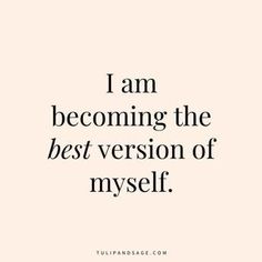 a quote that says i am becoming the best version of my self