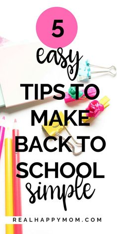 school supplies with the words 5 easy tips to make back to school simple on top