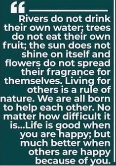 a poem written in black and white with the words rivers do not drink their own water, trees do not eat their own fruit