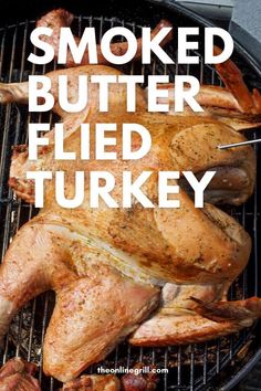 a roasted turkey on a grill with the words smoked butter filled turkey overlayed