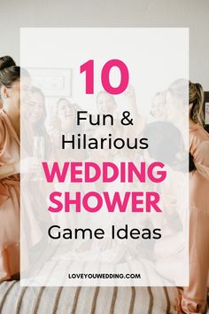 the top ten fun and hilarious wedding shower game ideas for brides to play with