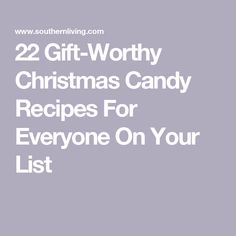 the words 22 gift - worthy christmas candy recipes for everyone on your list