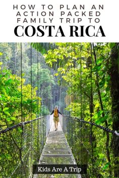 a person walking across a suspension bridge in costa rica with the title how to plan an action packed family trip to costa rica