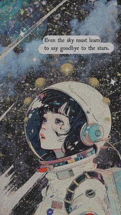 an astronaut with a thought bubble above her head and the words even the sky must learn to say goodbye to the stars